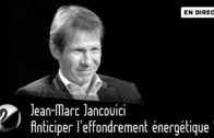 Jean-Marc Jancovici : Anticiper l’effondrement énergétique ?